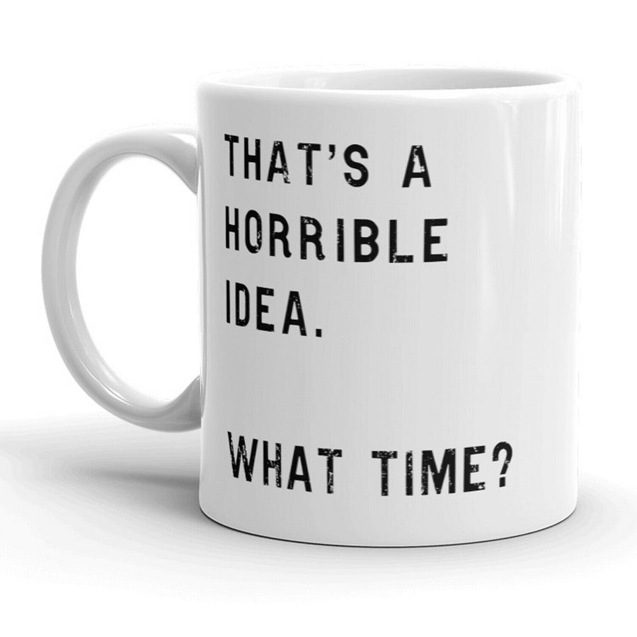 Funny White That's A Horrible Idea Coffee Mug Nerdy Sarcastic Tee