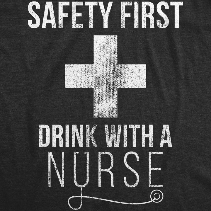 Safety First Drink With A Nurse Women's T Shirt