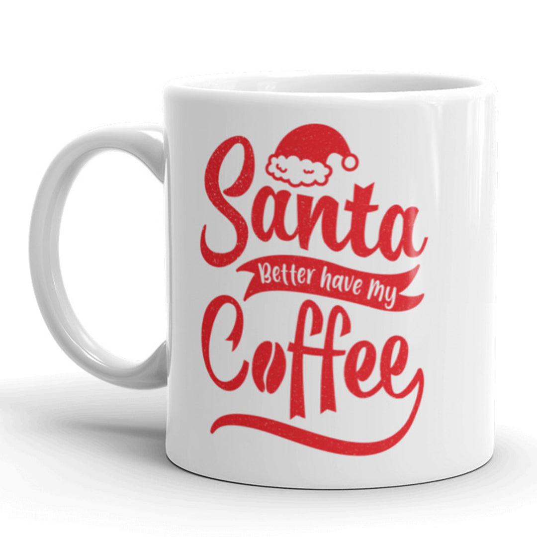 Funny White Santa Better Have My Coffee Coffee Mug Nerdy Tee