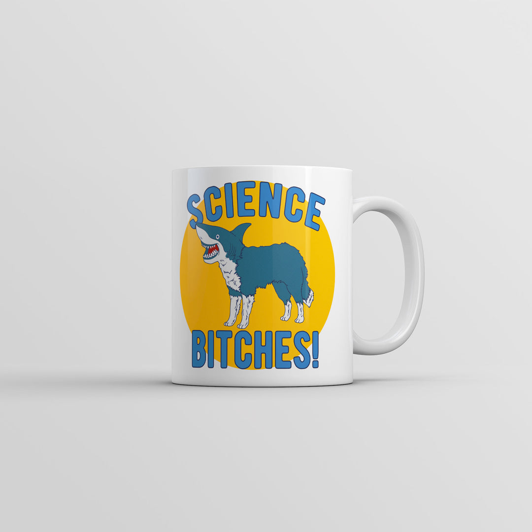 Funny White Science Bitches Coffee Mug Nerdy science sarcastic Tee