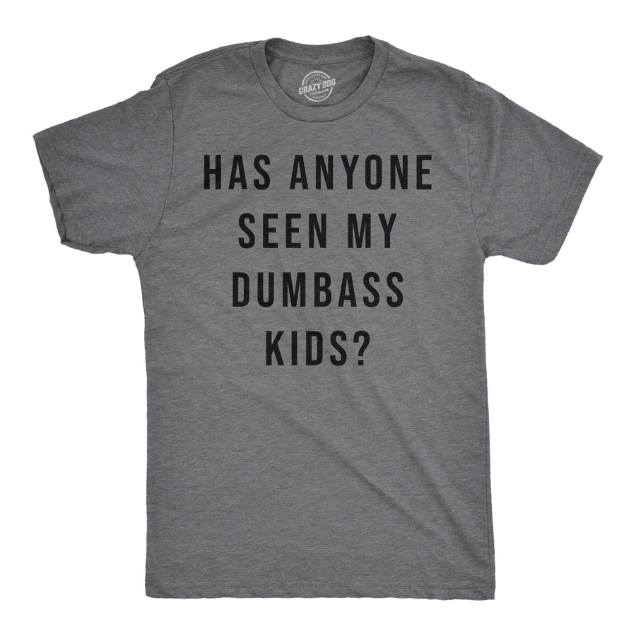 Funny Dark Heather Grey - Seen My Dumbass Kids Has Anyone Seen My Dumbass Kids Mens T Shirt Nerdy sarcastic Tee