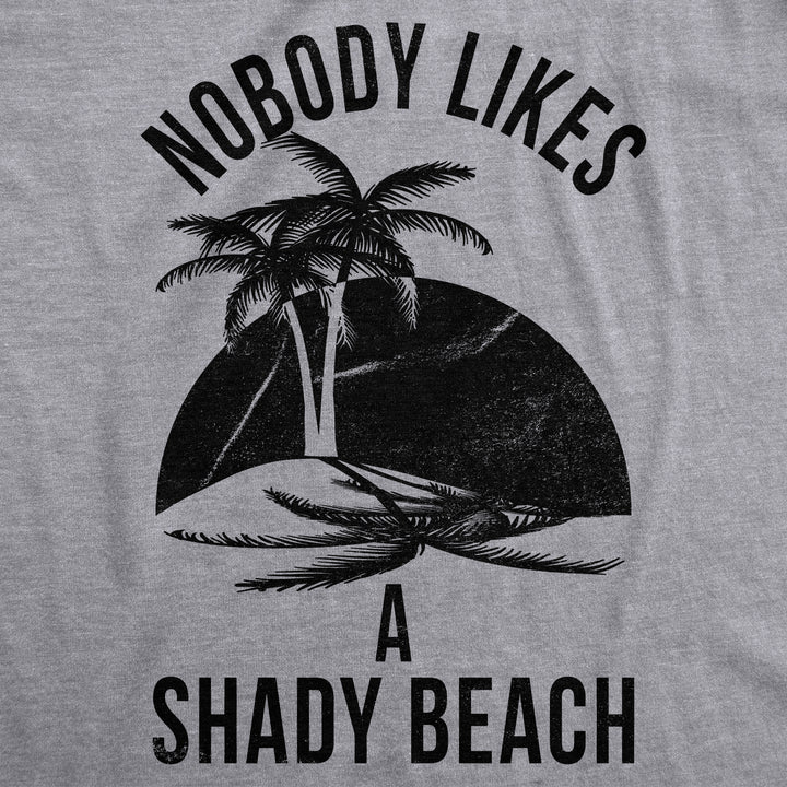 Nobody Likes A Shady Beach Women's T Shirt