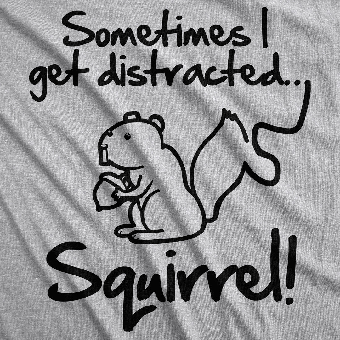 Sometimes I Get Distracted Women's T Shirt