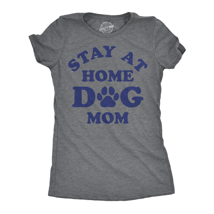 Funny Dark Heather Grey - Stay At Home Dog Mom Stay At Home Dog Mom Womens T Shirt Nerdy Dog sarcastic Tee