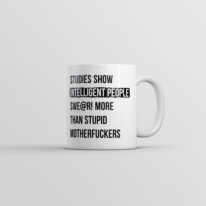 Funny White Studies Show That Intelligent People Swear More Than Stupid Mother Fuckers Coffee Mug Nerdy sarcastic Tee