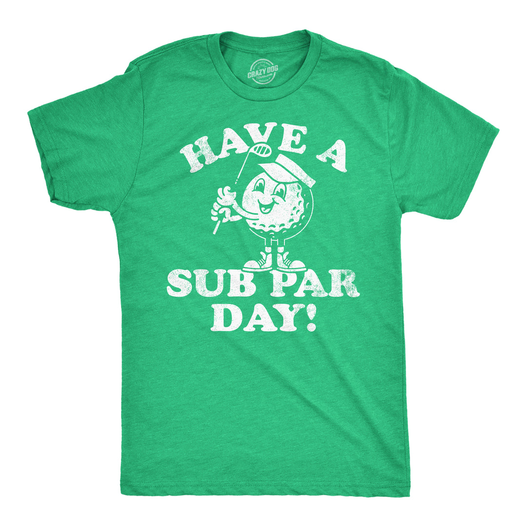 Funny Heather Green - Have A Sub Par Day Have A Sub Par Day Mens T Shirt Nerdy Golf sarcastic Tee