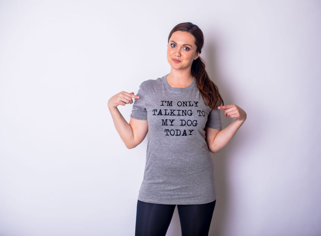 Only Talking To My Dog Today Women's T Shirt