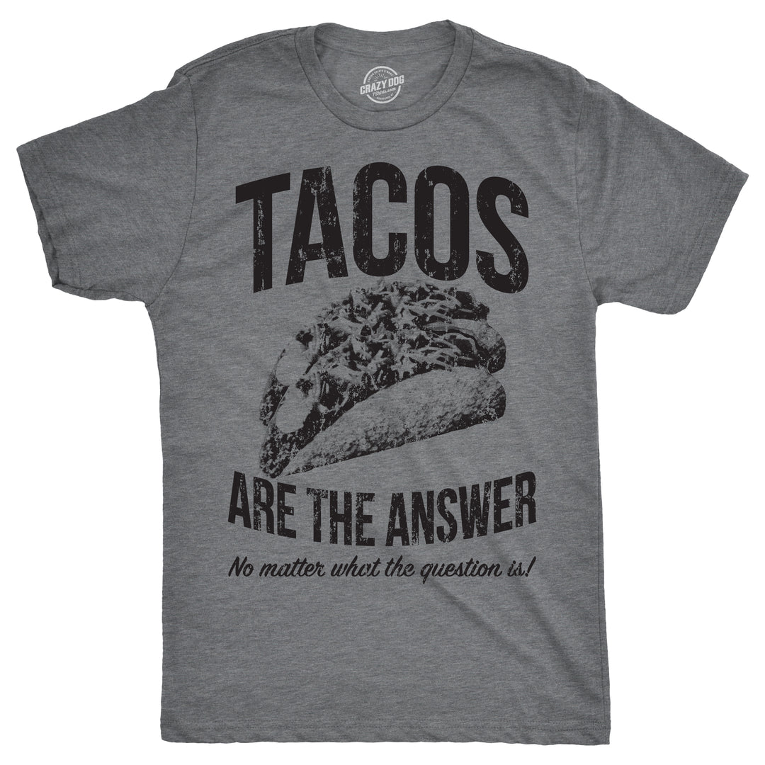 Funny Dark Heather Grey Tacos Are The Answer Mens T Shirt Nerdy Cinco De Mayo Food Sarcastic Tee