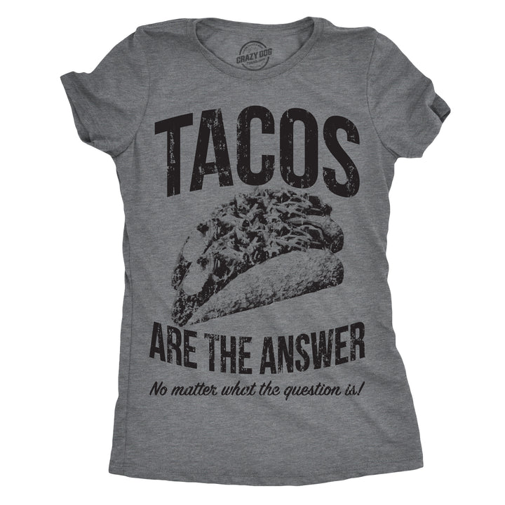 Funny Dark Heather Grey - Tacos Answer Tacos Are The Answer Womens T Shirt Nerdy Cinco De Mayo Food Sarcastic Tee