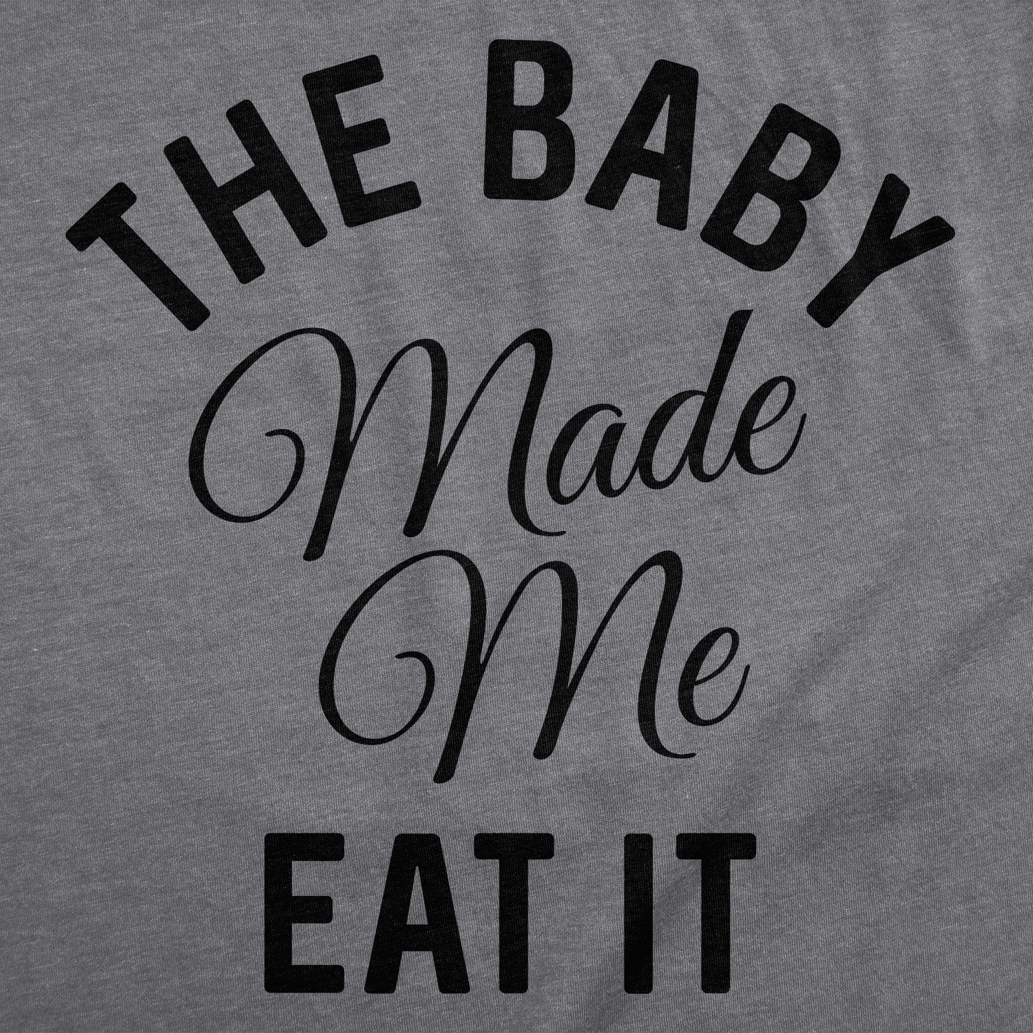 The Baby Made Me Eat It Shirt,Pregnant Shirt,New Mom Shirt,Funny