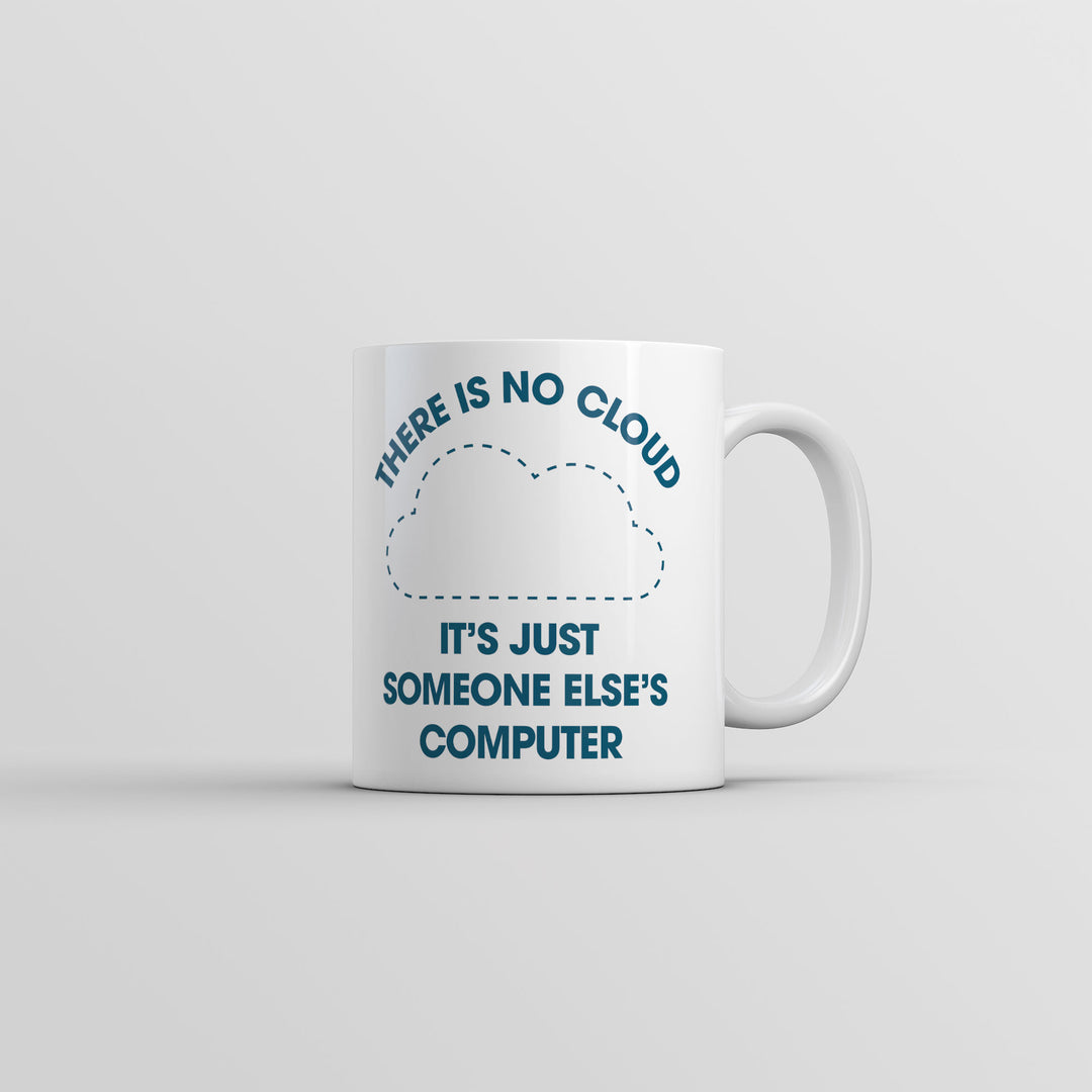 Funny White There Is No Cloud Its Just Someone Elses Computer Coffee Mug Nerdy Nerdy Sarcastic Tee