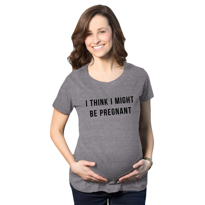 Funny Dark Heather Grey - Might Be I Think I Might Be Pregnant Maternity T Shirt Nerdy Sarcastic Tee