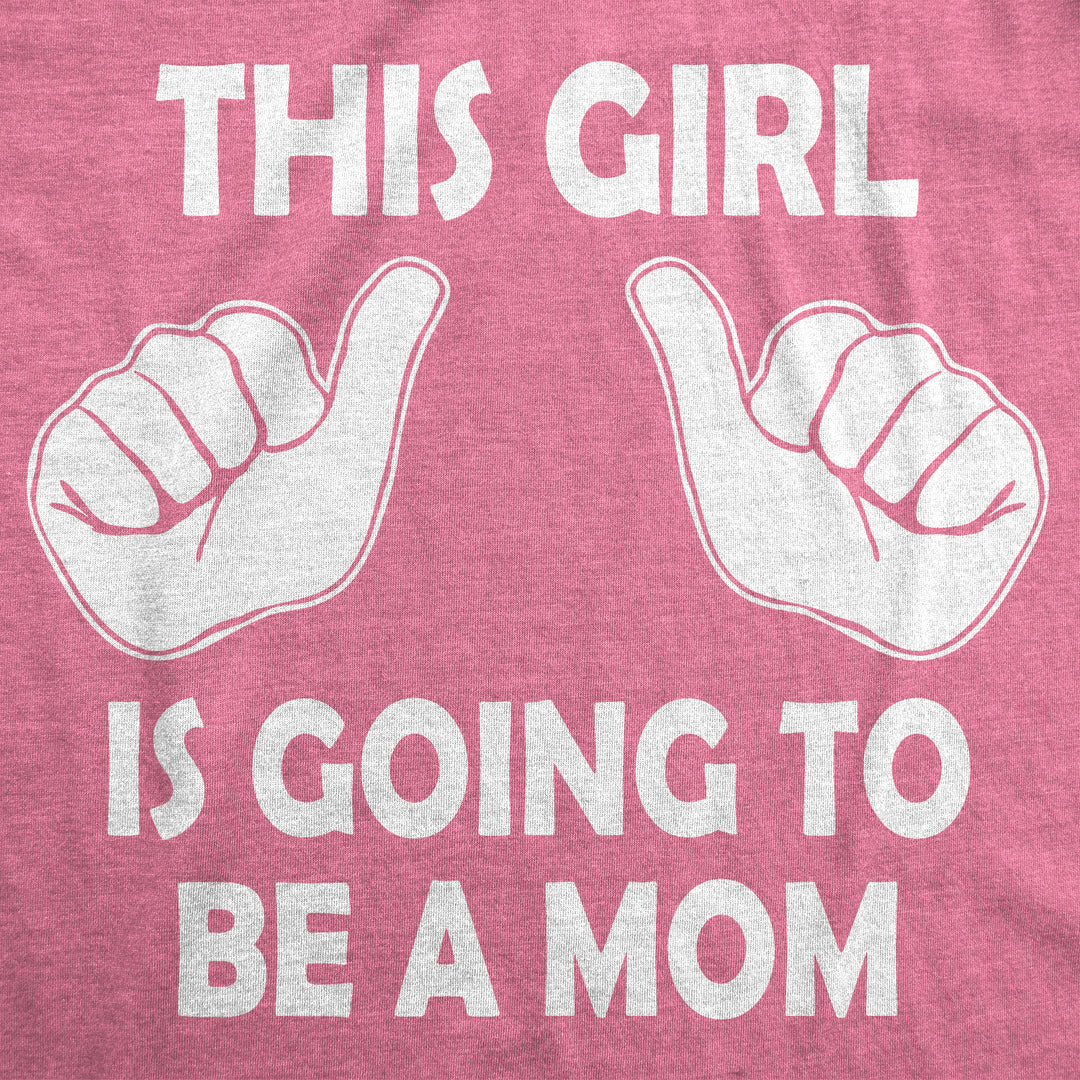 This Girl Is Going To Be A Mom Maternity T Shirt