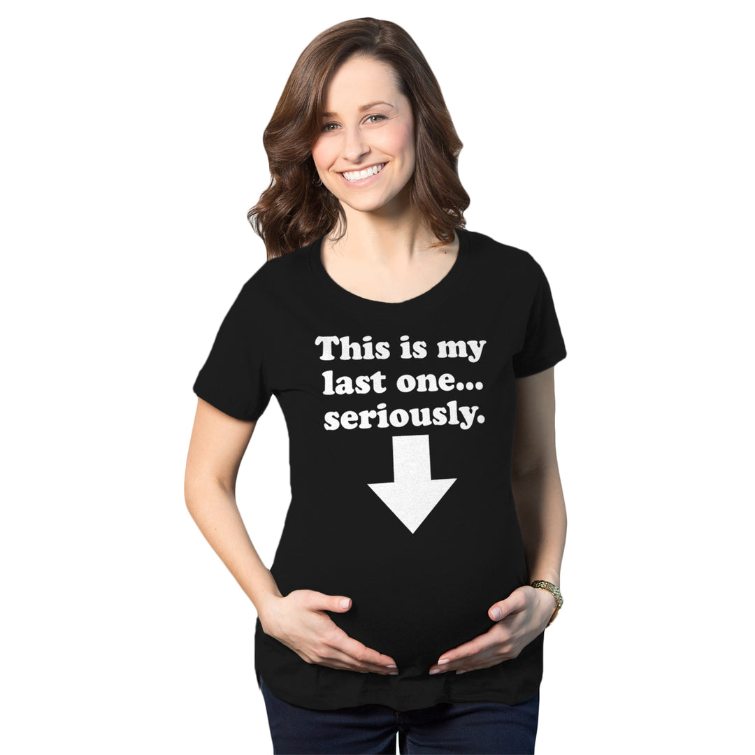 Funny Black - Last One This Is My Last One Seriously Maternity T Shirt Nerdy Sarcastic Tee