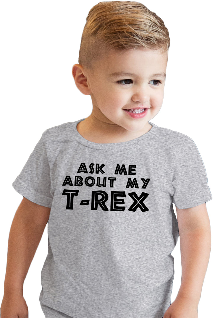 Ask Me About My T-Rex Toddler T Shirt