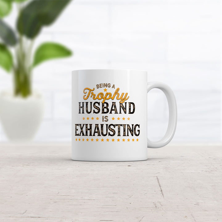 Being A Trophy Husband Is Exhausting Mug