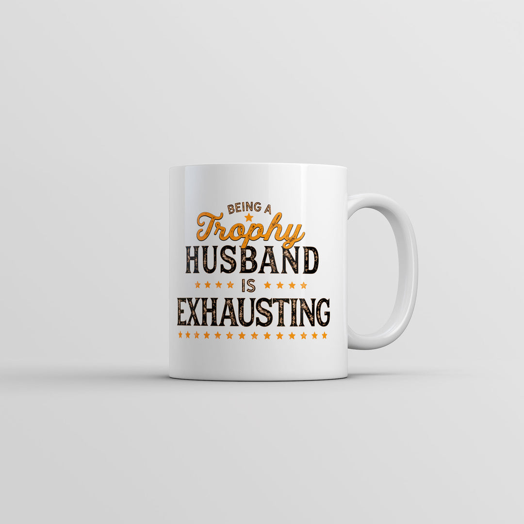 Funny White Being A Trophy Husband Is Exhausting Coffee Mug Nerdy sarcastic Tee