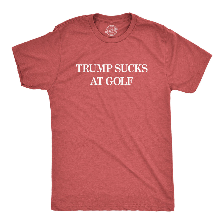 Funny Heather Red Trump Sucks At Golf Mens T Shirt Nerdy Political Golf Tee