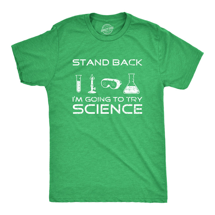 Funny Heather Green Stand Back I'm Going To Try Science Mens T Shirt Nerdy Nerdy Science Tee