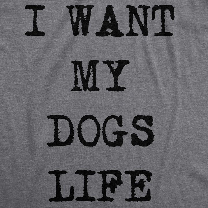 I Want My Dog's Life Women's T Shirt