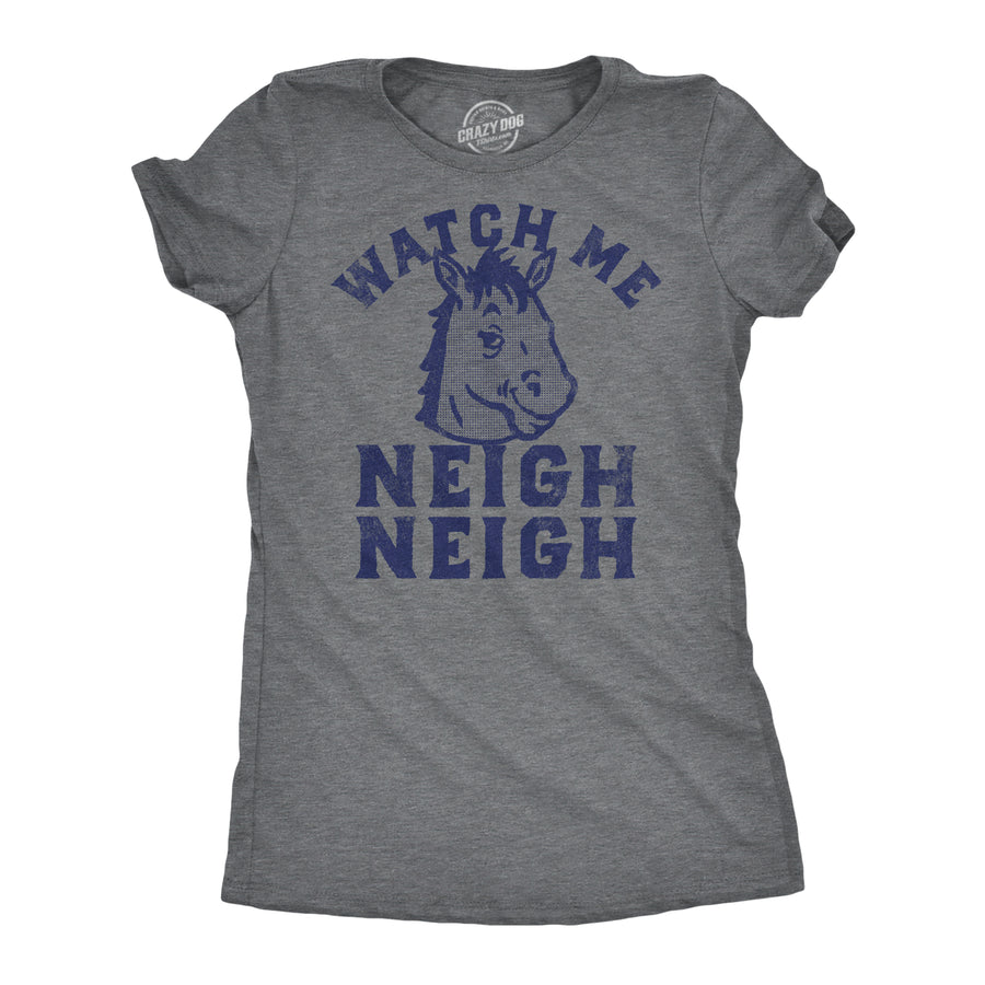 Funny Dark Heather Grey - Watch Me Neigh Neigh Watch Me Neigh Neigh Womens T Shirt Nerdy animal sarcastic Tee