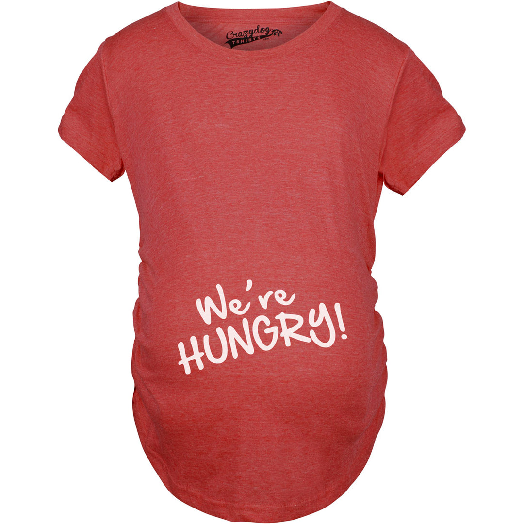 Funny Red We're Hungry Maternity T Shirt Nerdy Food Tee