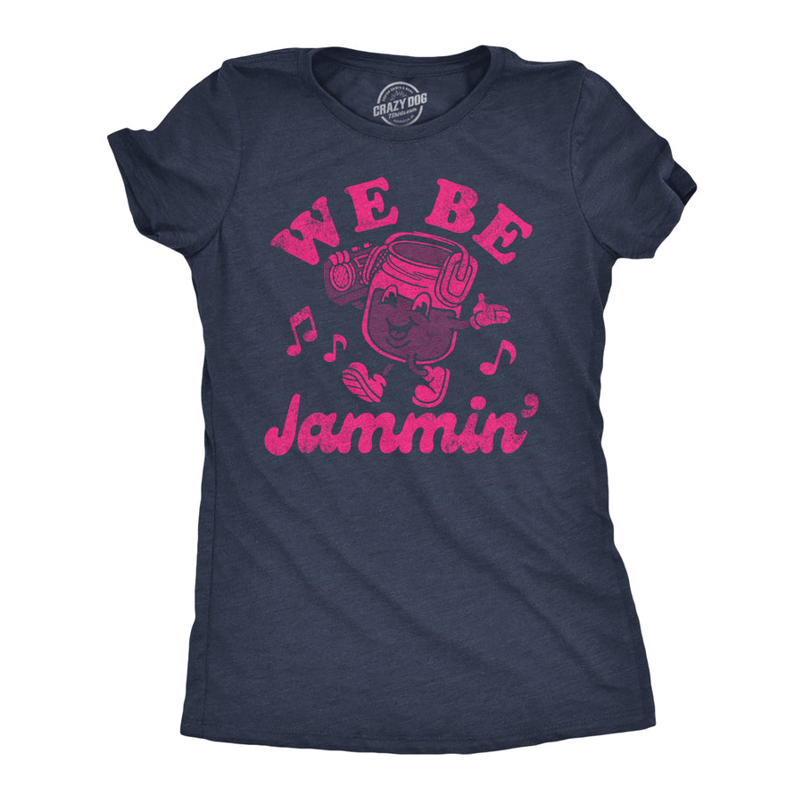 Funny Heather Navy - We Be Jammin We Be Jammin Womens T Shirt Nerdy Music Food sarcastic Tee