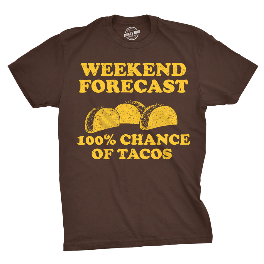 Funny Brown Weekend Forecast 100% Chance of Tacos Mens T Shirt Nerdy Cinco De Mayo Food Tee