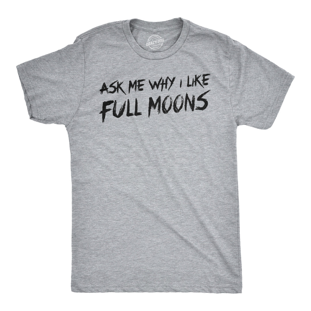 Funny Light Heather Grey Ask Me Why I Like Full Moons Flip Mens T Shirt Nerdy Flip Tee