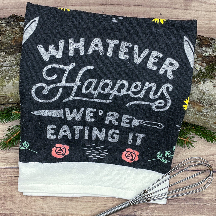 Whatever Happens Were Eating It Tea Towel Tea Towel