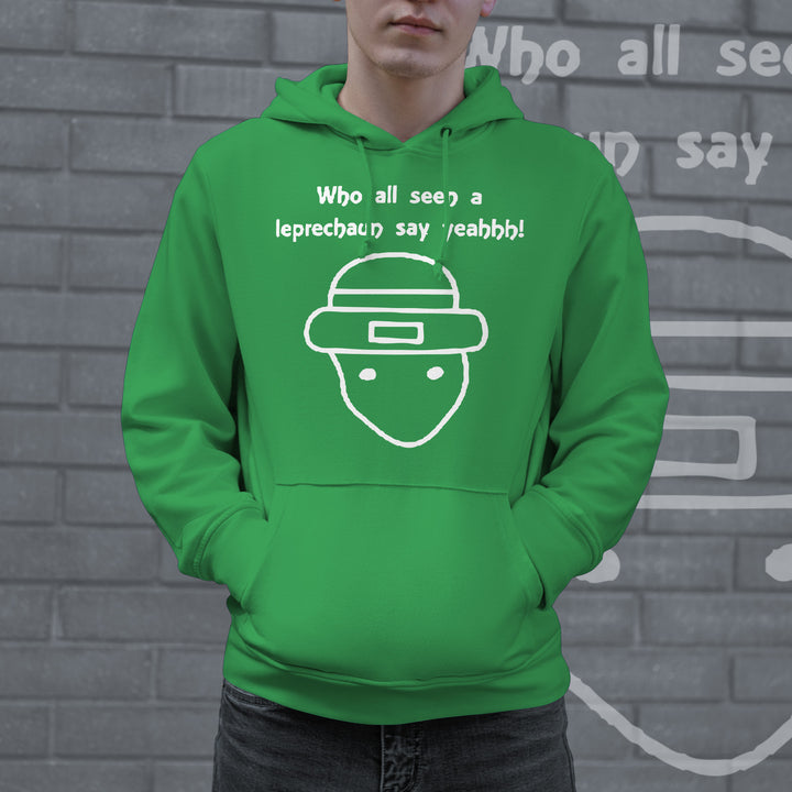 Who All Seen A Leprechaun Say Yeah Hoodie