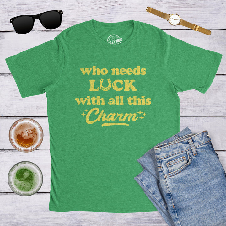 Who Needs Luck With All This Charm Men's T Shirt