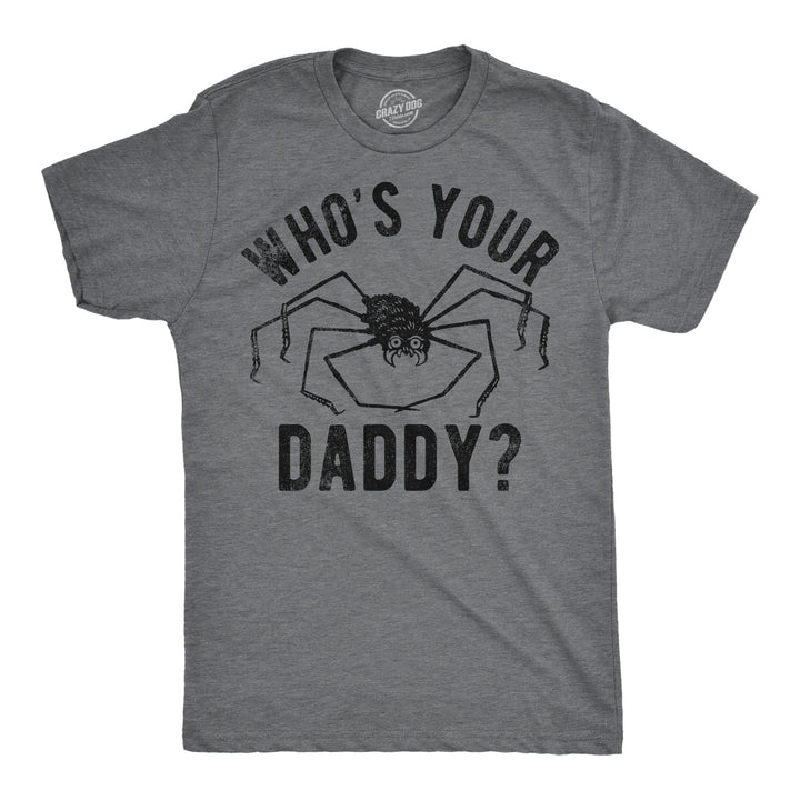 Funny Dark Heather Grey - Whos Your Daddy Whos Your Daddy Mens T Shirt Nerdy Father's Day sarcastic Tee