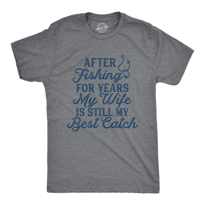 Funny Dark Heather Grey - CATCH My Wife Is Still My Best Catch Mens T Shirt Nerdy Fishing Sarcastic Tee