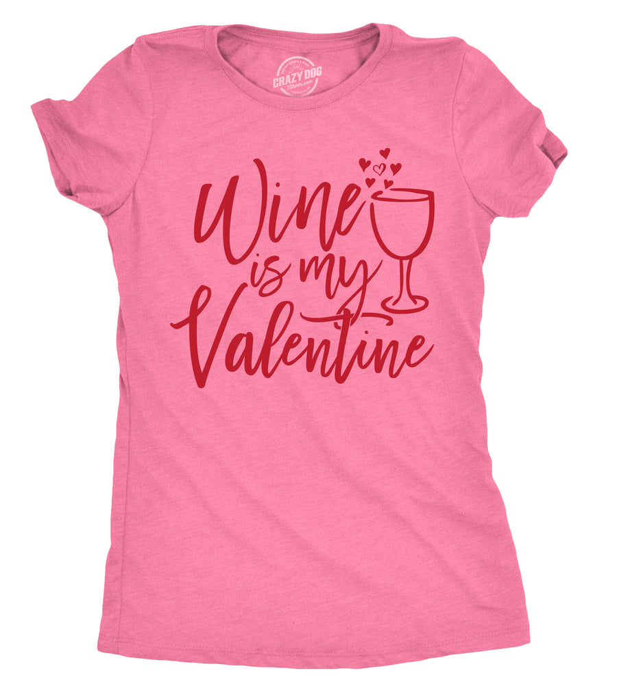 Funny Heather Pink Wine Is My Valentine Womens T Shirt Nerdy Valentine's Day Wine Tee