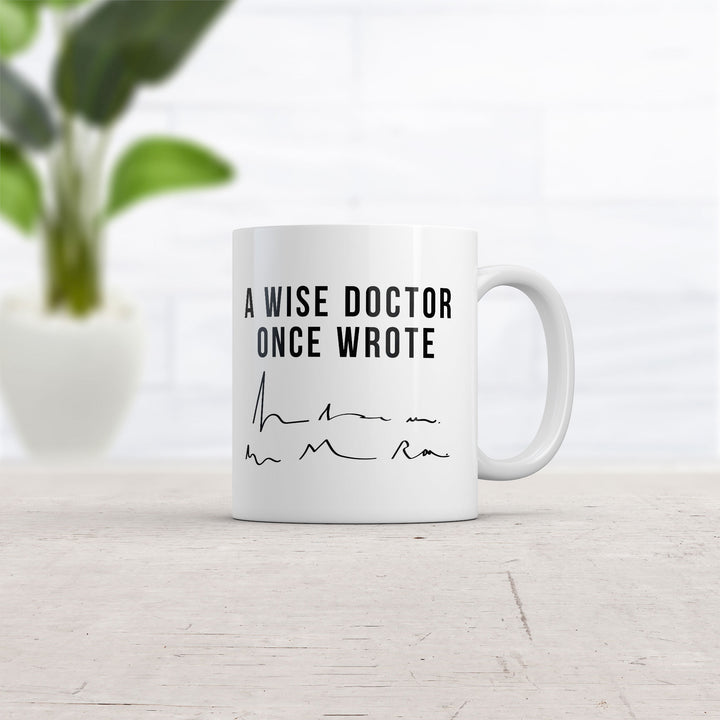 A Wise Doctor Once Wrote Mug