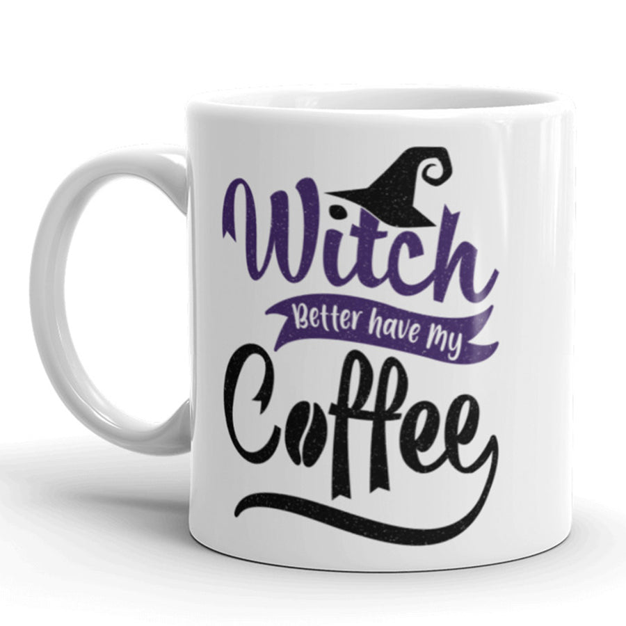 Funny White Witch Better Have My Coffee Coffee Mug Nerdy Tee