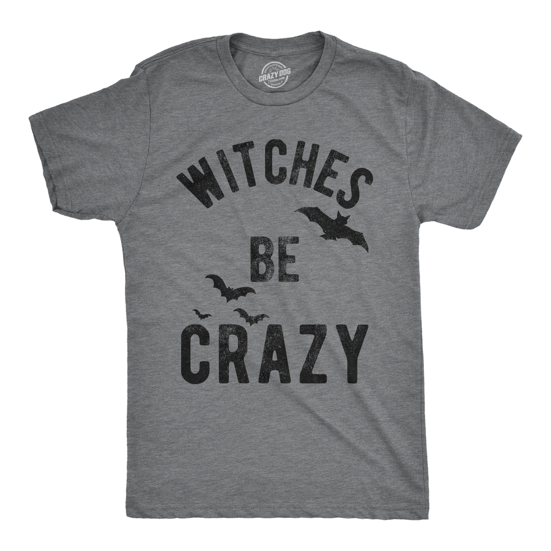 Funny Dark Heather Grey Witches Be Crazy Mens T Shirt Nerdy Halloween Tee