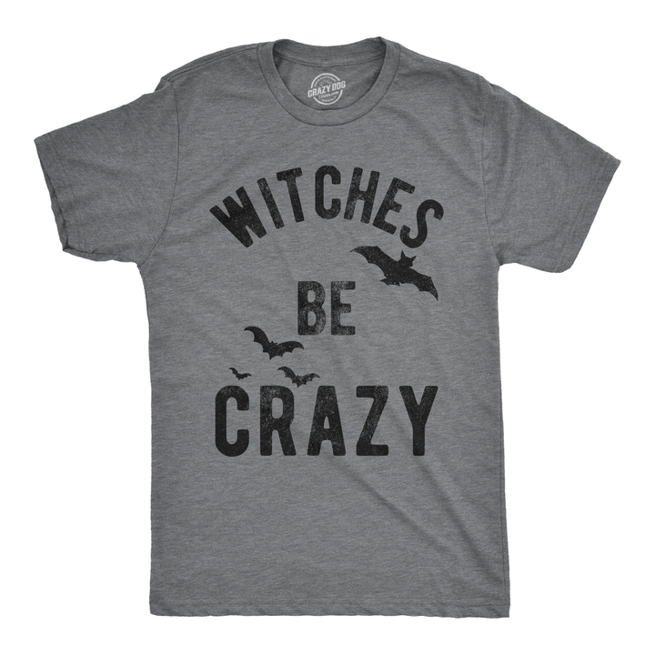 Funny Dark Heather Grey Witches Be Crazy Mens T Shirt Nerdy Halloween Tee