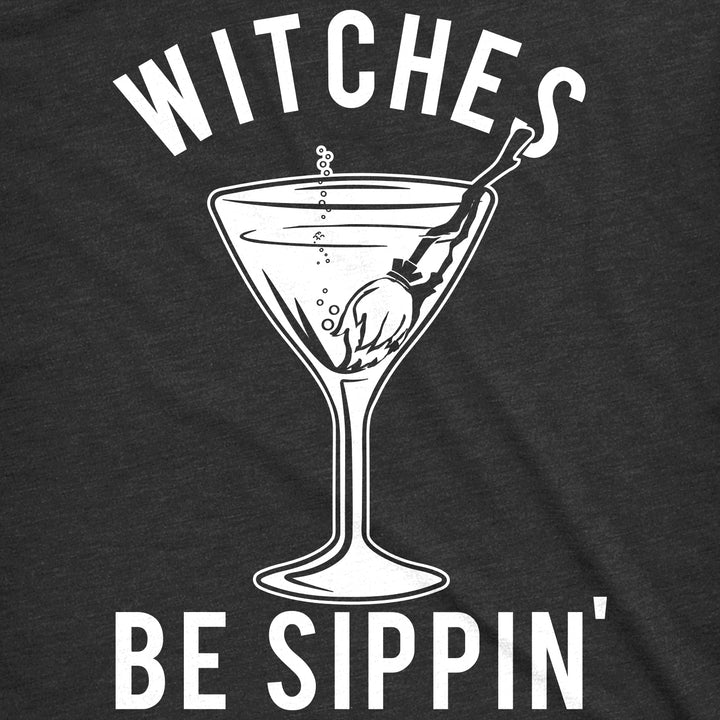 Witches Be Sippin' Women's T Shirt