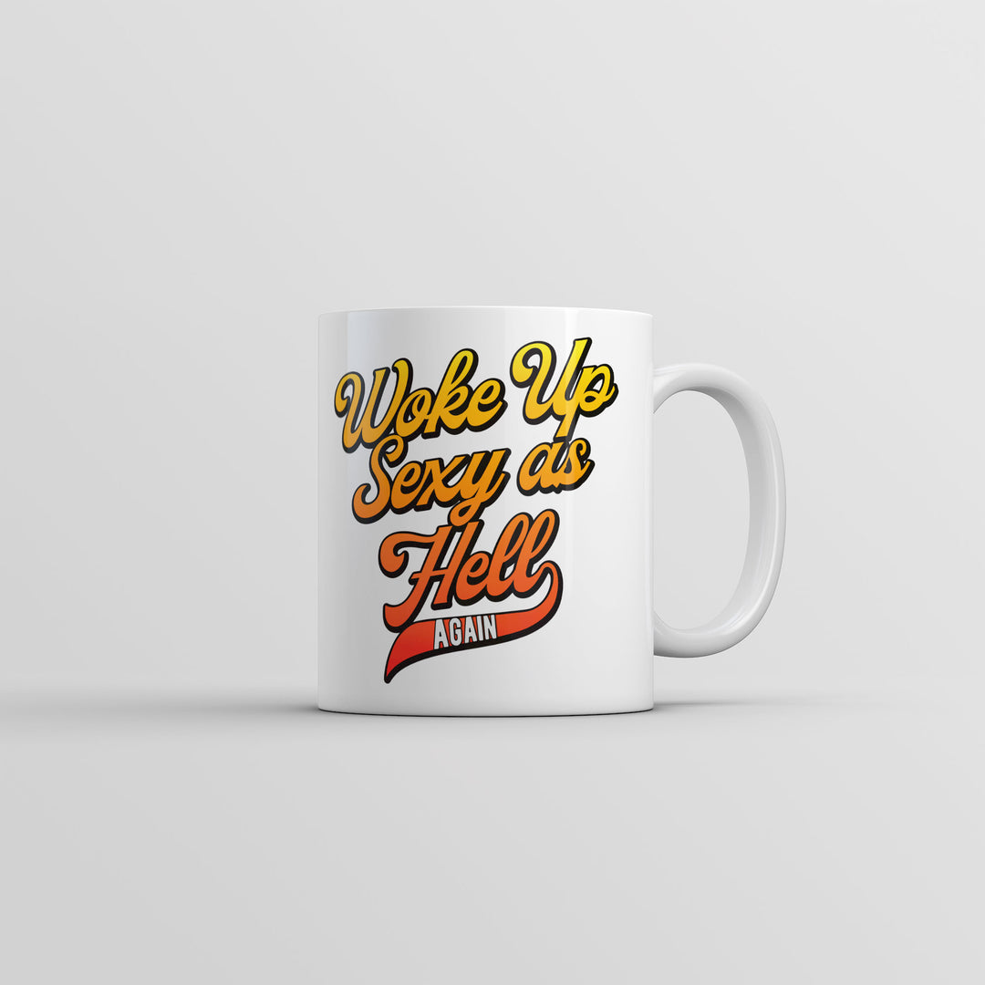 Funny White Woke Up Sexy As Hell Again Coffee Mug Nerdy sarcastic Tee