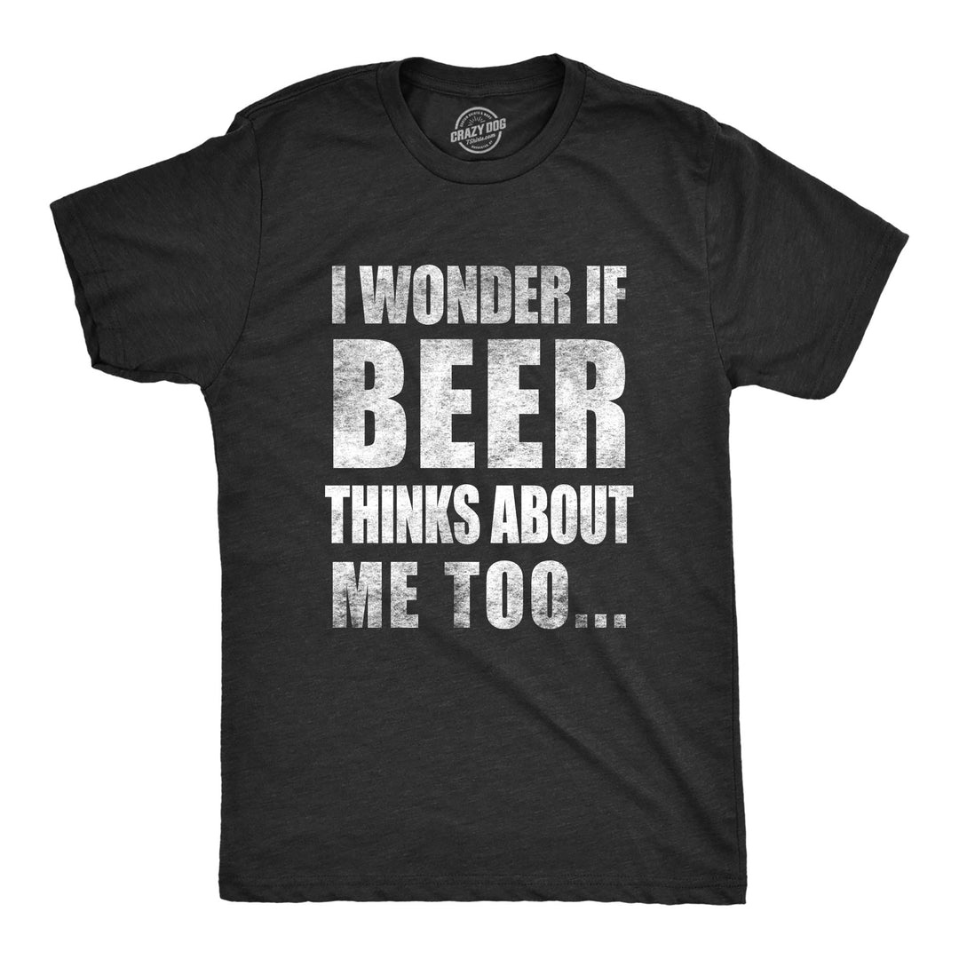 Funny Black Wonder if Beer Thinks About Me Mens T Shirt Nerdy Saint Patrick's Day Beer Drinking Tee