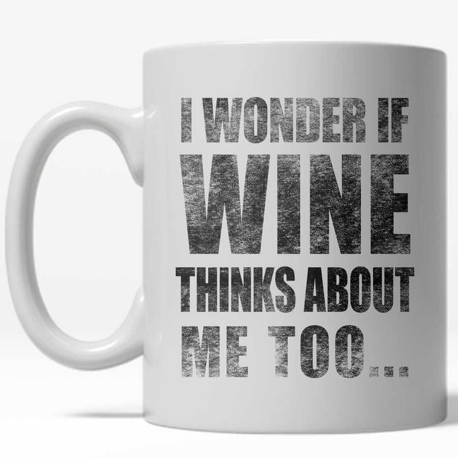 Funny White I Wonder If Wine Thinks About Me Too Coffee Mug Nerdy drinking wine Tee