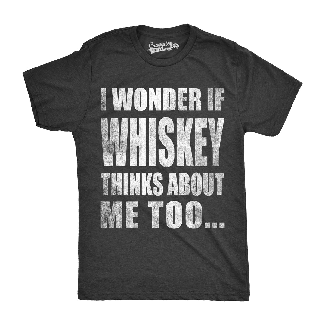 Funny Black I Wonder If Whiskey Thinks About Me Too Mens T Shirt Nerdy Drinking Tee