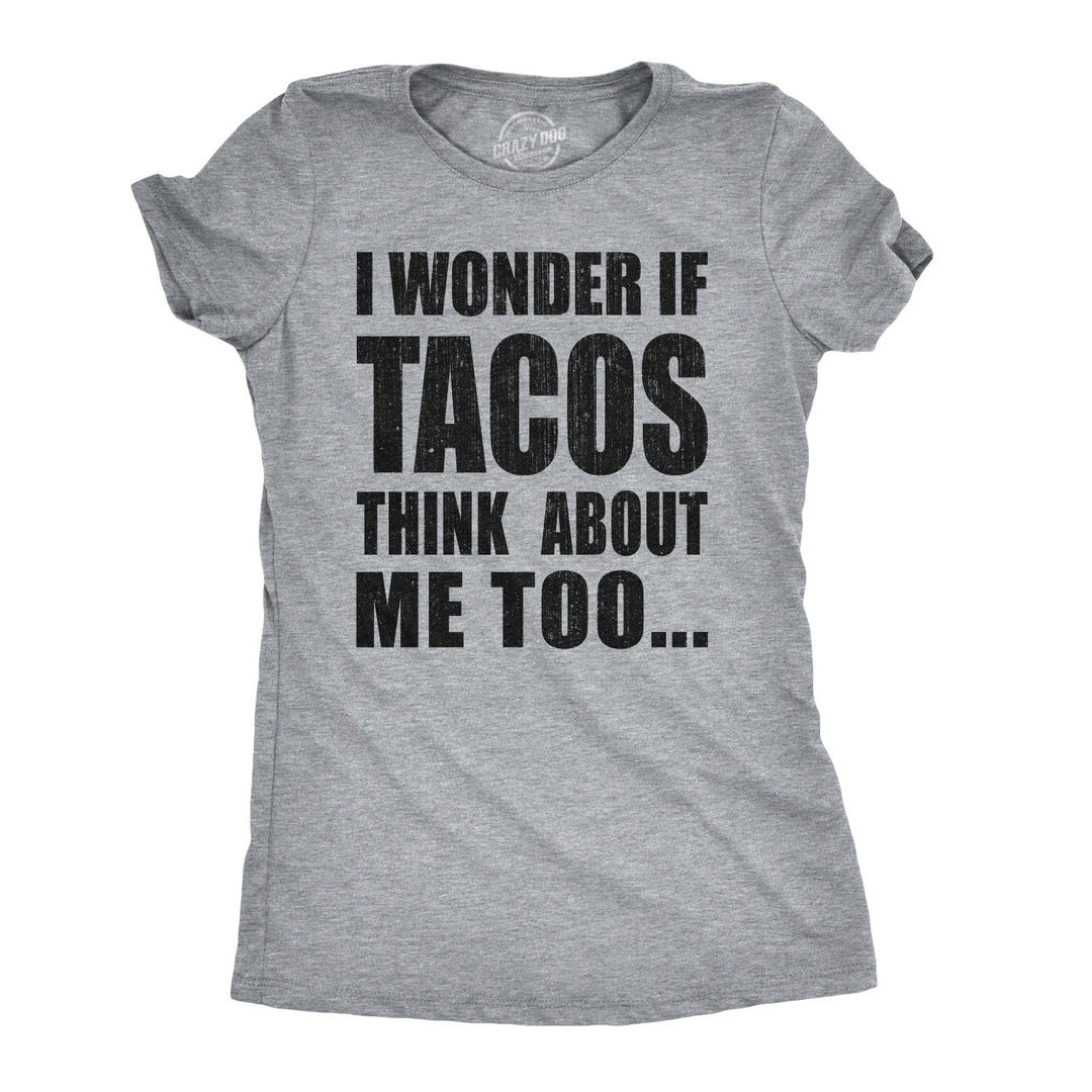 Funny Light Heather Grey I Wonder If Tacos Think About Me Too Womens T Shirt Nerdy Cinco De Mayo Food Tee