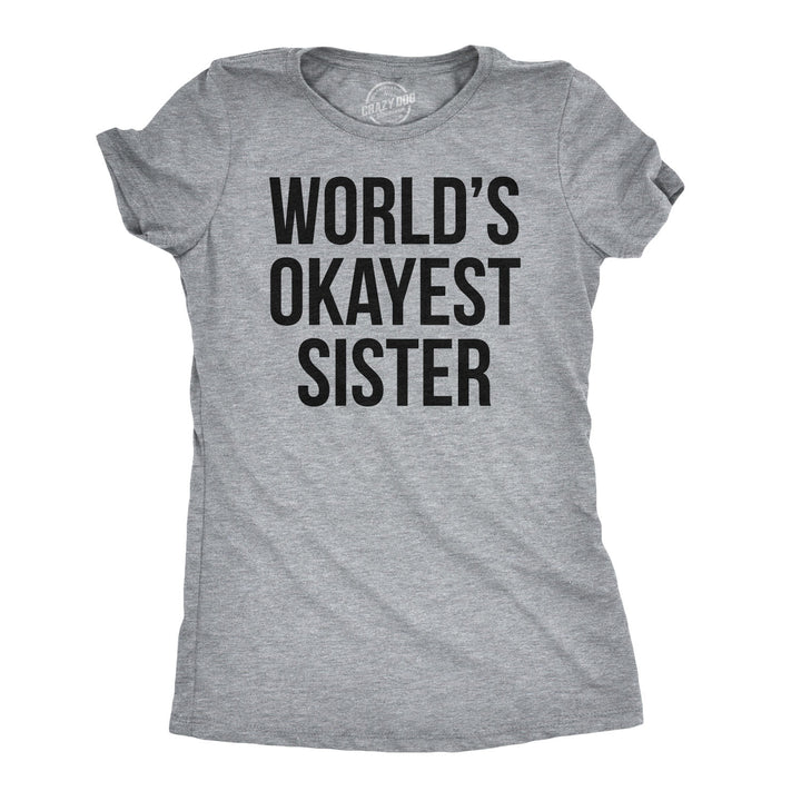 Funny World's Okayest Sister Womens T Shirt Nerdy Okayest Sister Sarcastic Tee