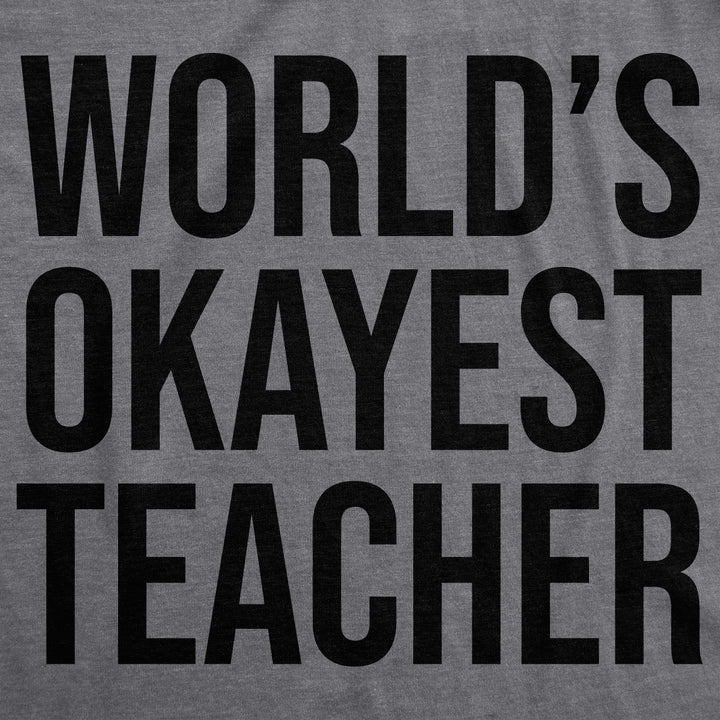 World's Okayest Teacher Men's T Shirt