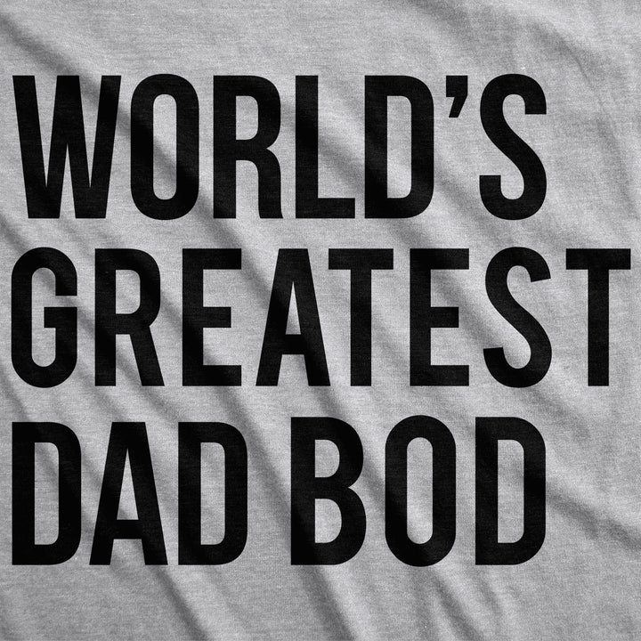 World's Greatest Dad Bod Men's T Shirt