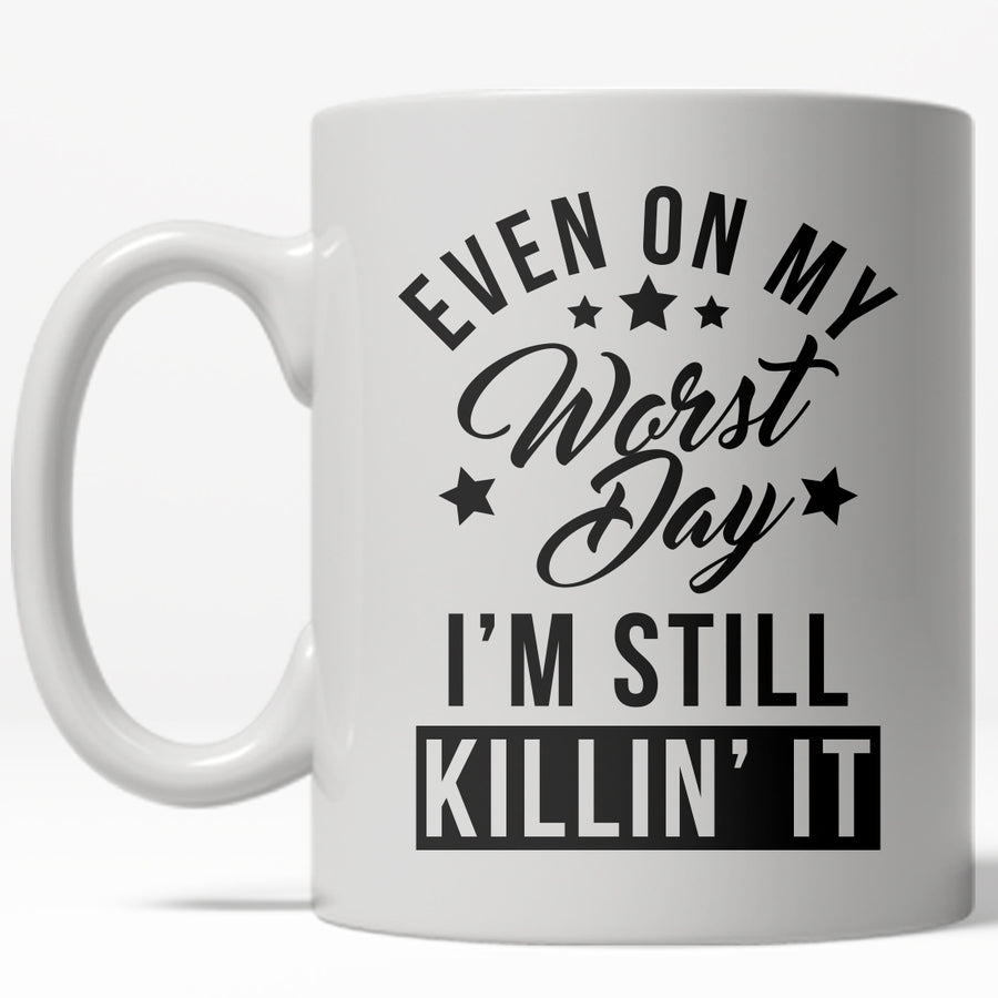 Funny White Even On My Worst Day I'm Still Killin' It Coffee Mug Nerdy Motivational Tee