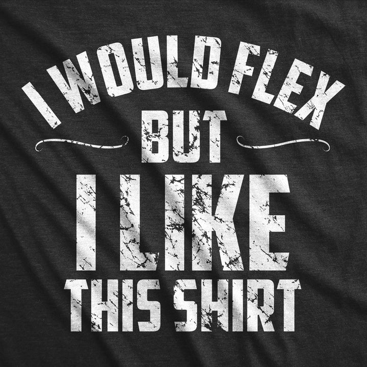 I Would Flex But I Like This Shirt Men's T Shirt